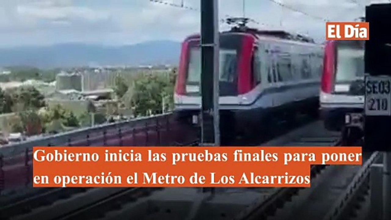 Gobierno inicia las pruebas finales para poner en operación el Metro de Los Alcarrizos