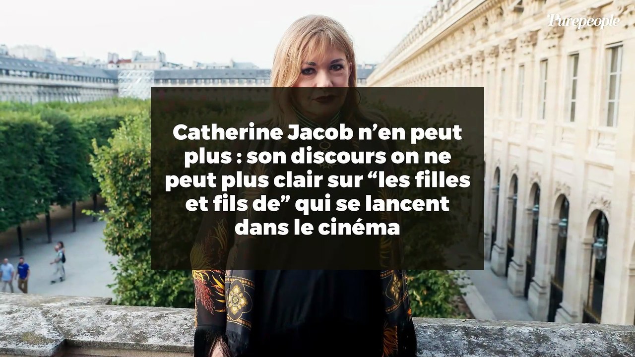 Catherine Jacob n’en peut plus : son discours on ne peut plus clair sur “les filles et fils de” qui se lancent dans le cinéma