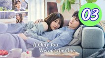 If Only You Werent the One Episode 3 Engsub