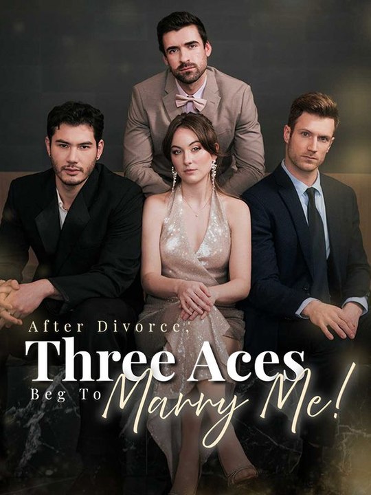 After Divorce, Three Aces Beg To Marry Me