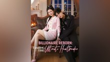 Billionaire Reborn Taming the Ultimate Heartbreaker