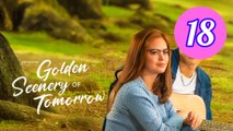 Golden Scenery of Tomorrow Episode 18 Engsub