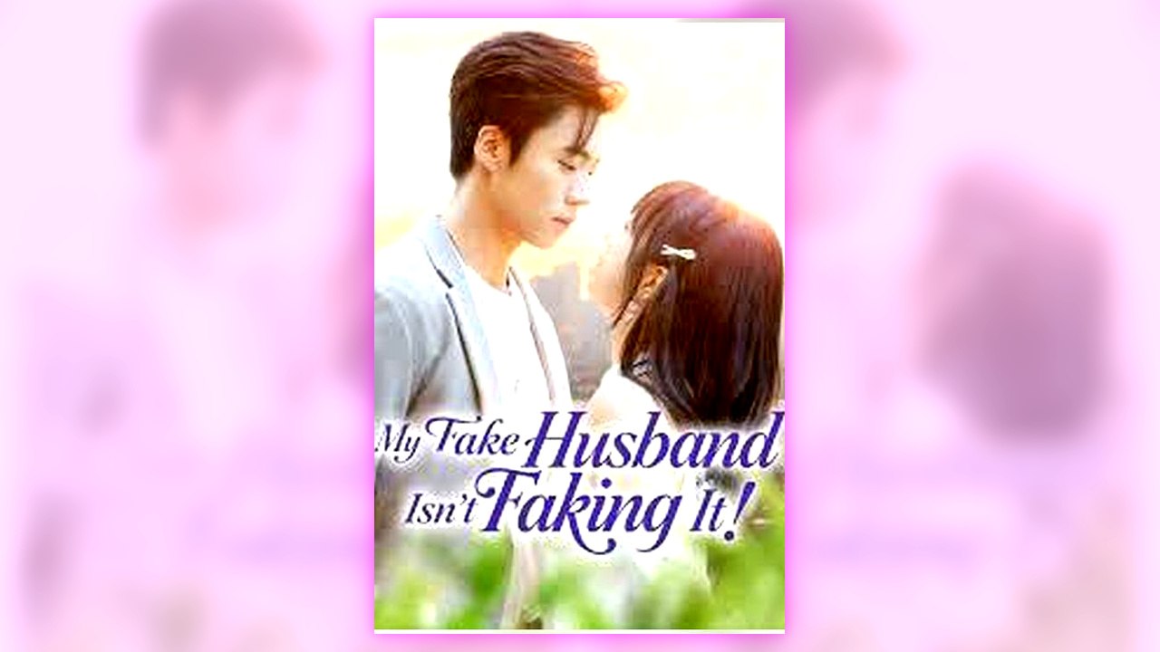 My Fake Husband Isn't Faking It full episode