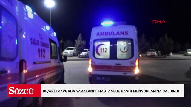 Bıçaklı kavgada yaralandı, hastanede sedyeden atlayıp basın mensuplarına saldırdı