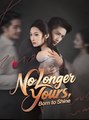 No Longer Yours Born To Shine - Drama
