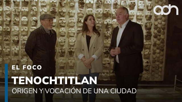 Tenochtitlan: Origen y vocación de una ciudad | El Foco