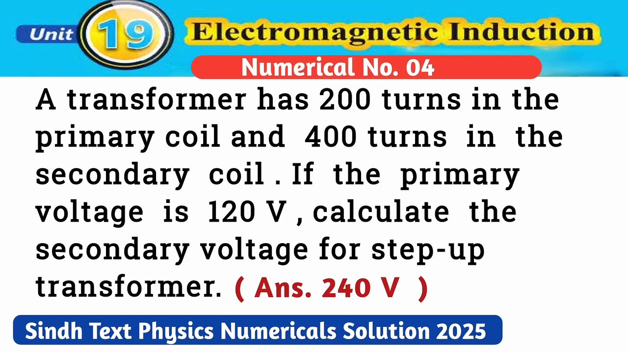 A transformer has 200 turns in the primary coil and 400 turns in the secondary coil.If the primary voltage is 120V, calculate the secondary voltage for step up transformer