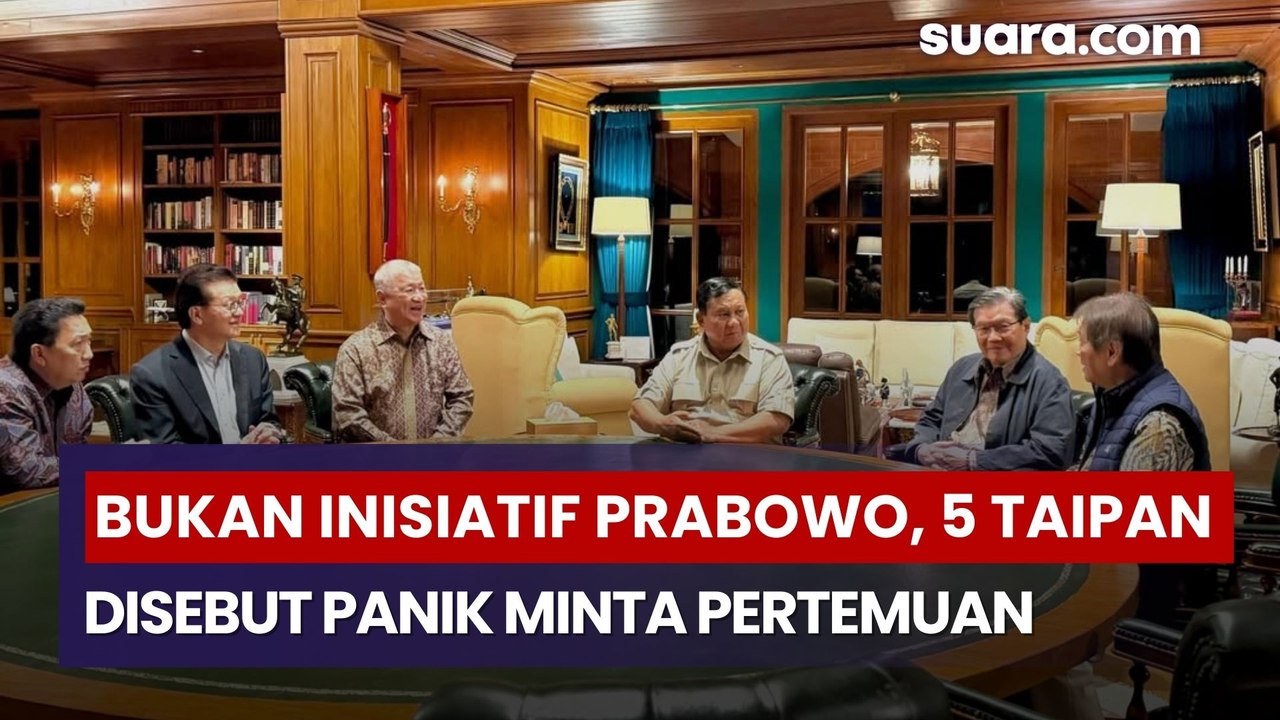 Bukan Inisiatif Prabowo, 5 Taipan Disebut Panik Minta Pertemuan