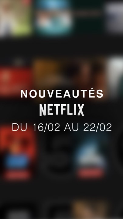 Tu vas regarder quoi cette semaine ? Voici les nouveautés Netflix du 16/02 au 22/02 !