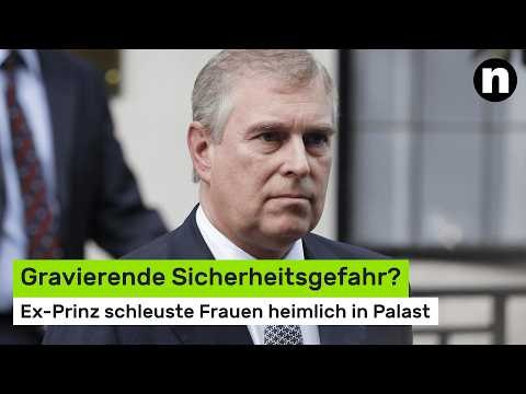 Andrew Mountbatten-Windsor: Gravierende Sicherheitsgefahr? Er schleuste Frauen heimlich in Palast