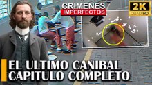 CRÍMENES IMPERFECTOS - EL ULTIMO CANlBAL DEL MUNDO