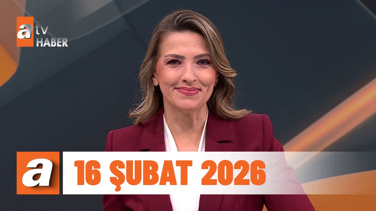 atv Ana Haber | 16 Şubat 2026