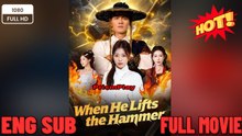 When He Lifts the Hammer-EngSub New Movies 2026