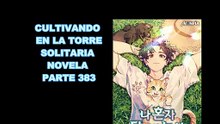 CULTIVANDO EN LA TORRE SOLITARIA NOVELA PARTE 383