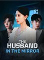 The Husband in the Mirror Chinese Drama - Full Movies English Sub