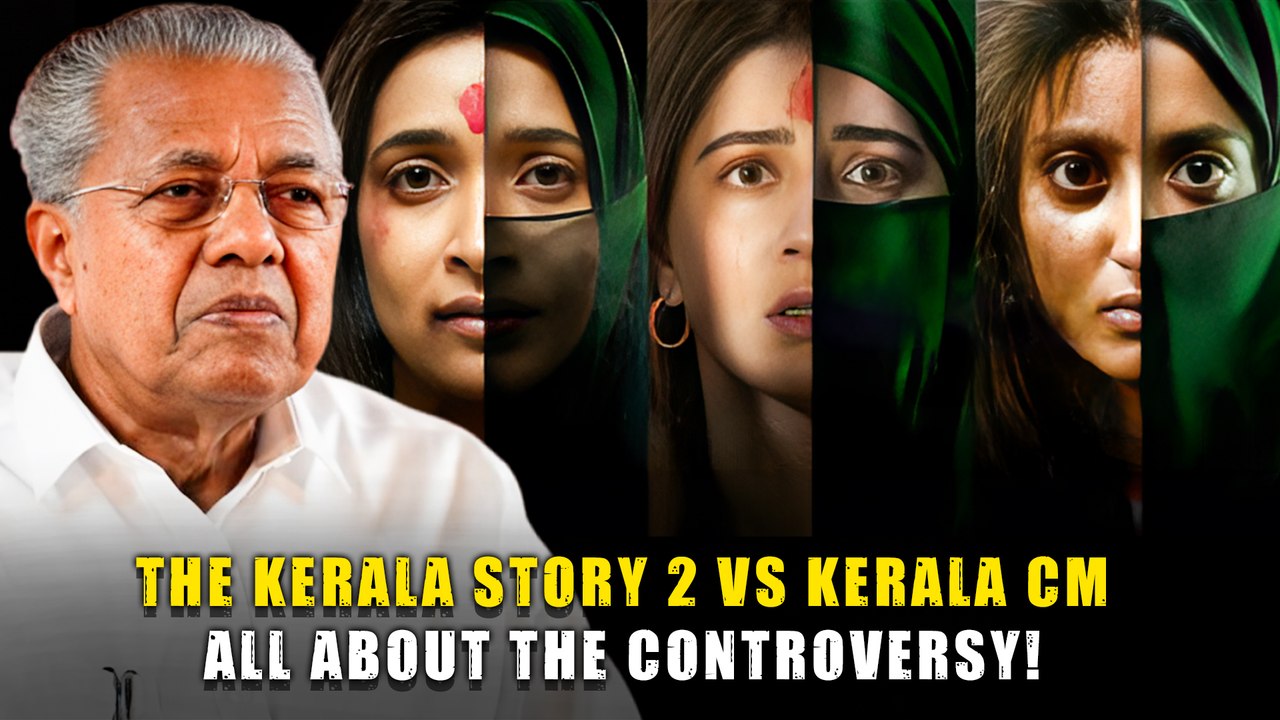 The Kerala Story 2 Under Fire As Kerala CM Pinarayi Vijayan Objects | Full Controversy Explained