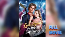 Love Again, My Hockey Superstar Englishsub Full 2026