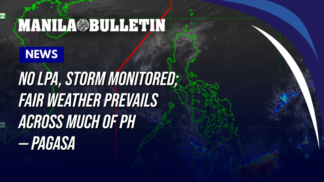 No LPA, storm monitored; fair weather prevails across much of PH — PAGASA