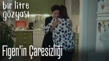 Figen'in çaresizliği