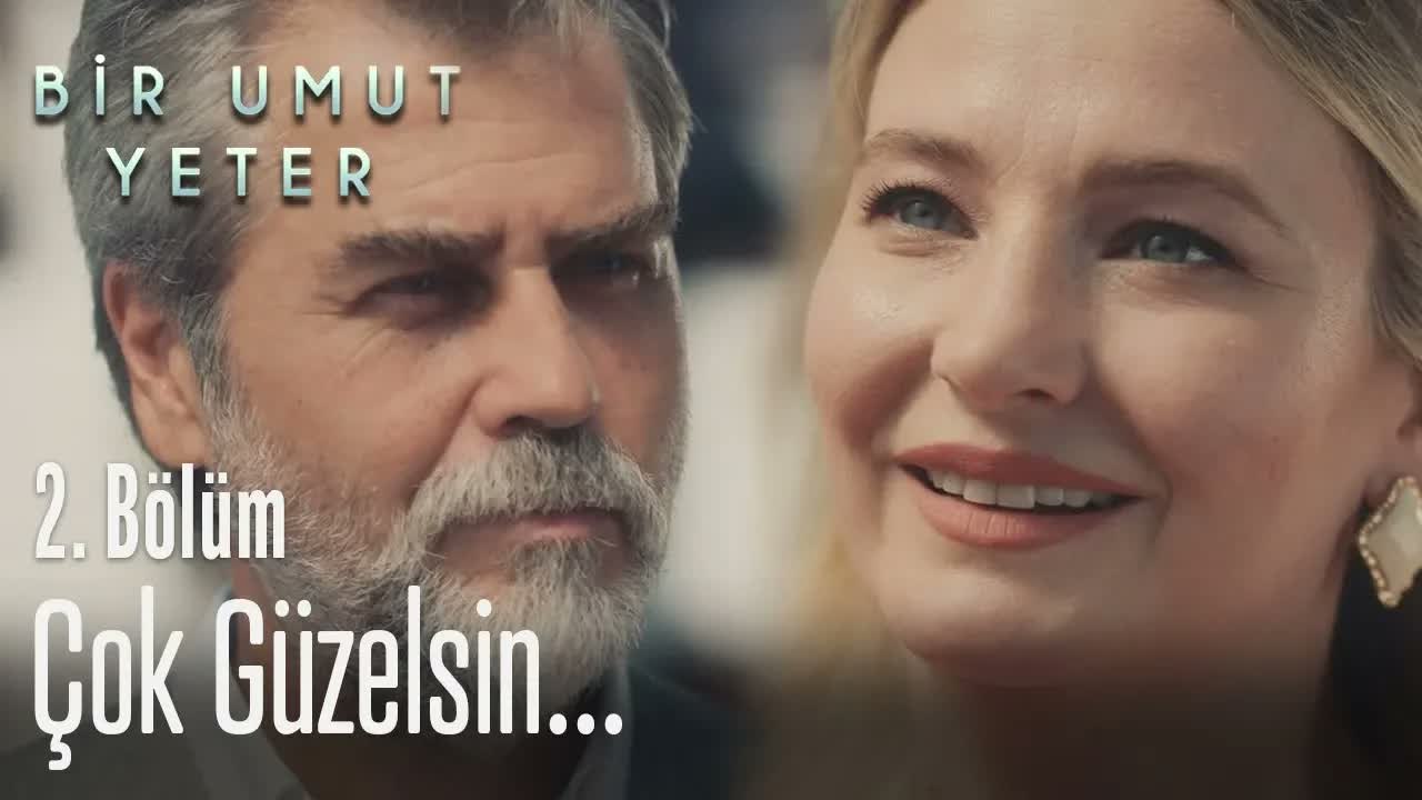 Çok güzelsin... - Bir Umut Yeter 2. Bölüm