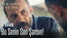 Bu senin son şansın - Bir Umut Yeter 3. Bölüm
