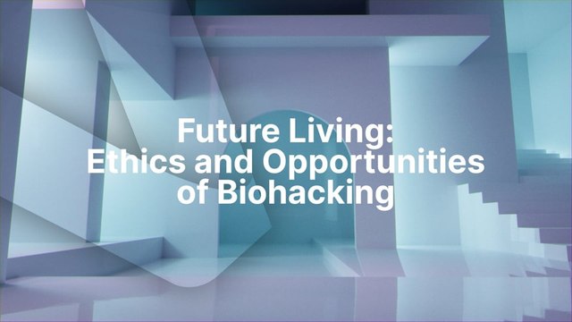 Future Living Ethics and Opportunities of Biohacking