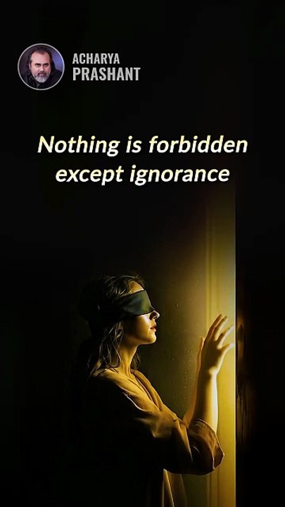 Ignorance Blocks Everything __ Acharya Prashant