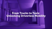From Trucks to Taxis Unlocking Driverless Mobility