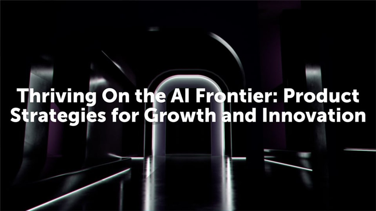 Thriving On the AI Frontier Product Strategies for Growth and Innovation