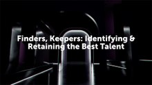 Finders, Keepers Identifying & Retaining the Best Talent
