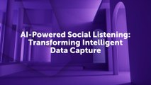 AI-Powered Social Listening Transforming Intelligent Data Capture