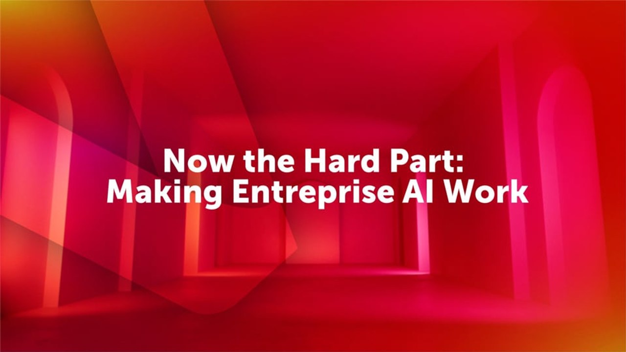 Now the Hard Part Making Entreprise AI Work