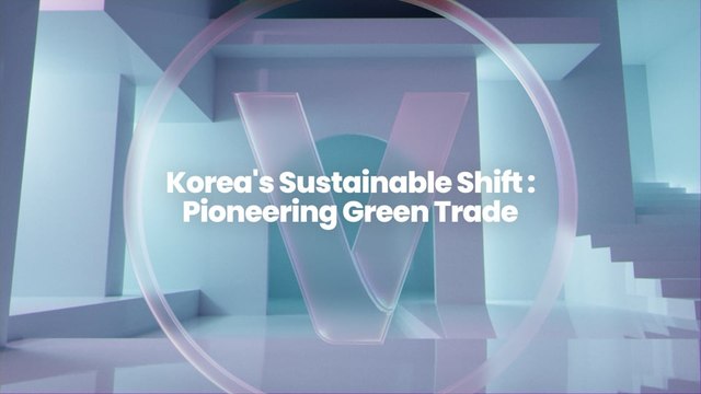 Korea's Sustainable Shift : Pioneering Green Trade