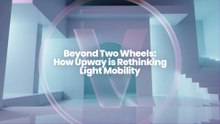 Beyond Two Wheels: How Upway is Rethinking Light Mobility