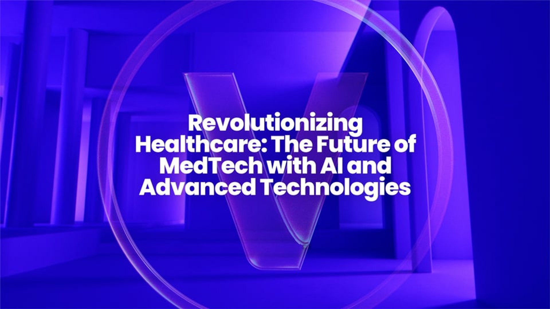 Revolutionizing Healthcare: The Future of MedTech with AI and Advanced Technologies