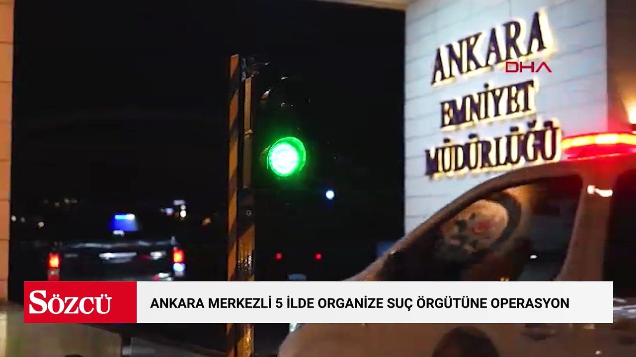 Ankara merkezli 5 ilde organize suç örgütüne operasyon: 37 gözaltı