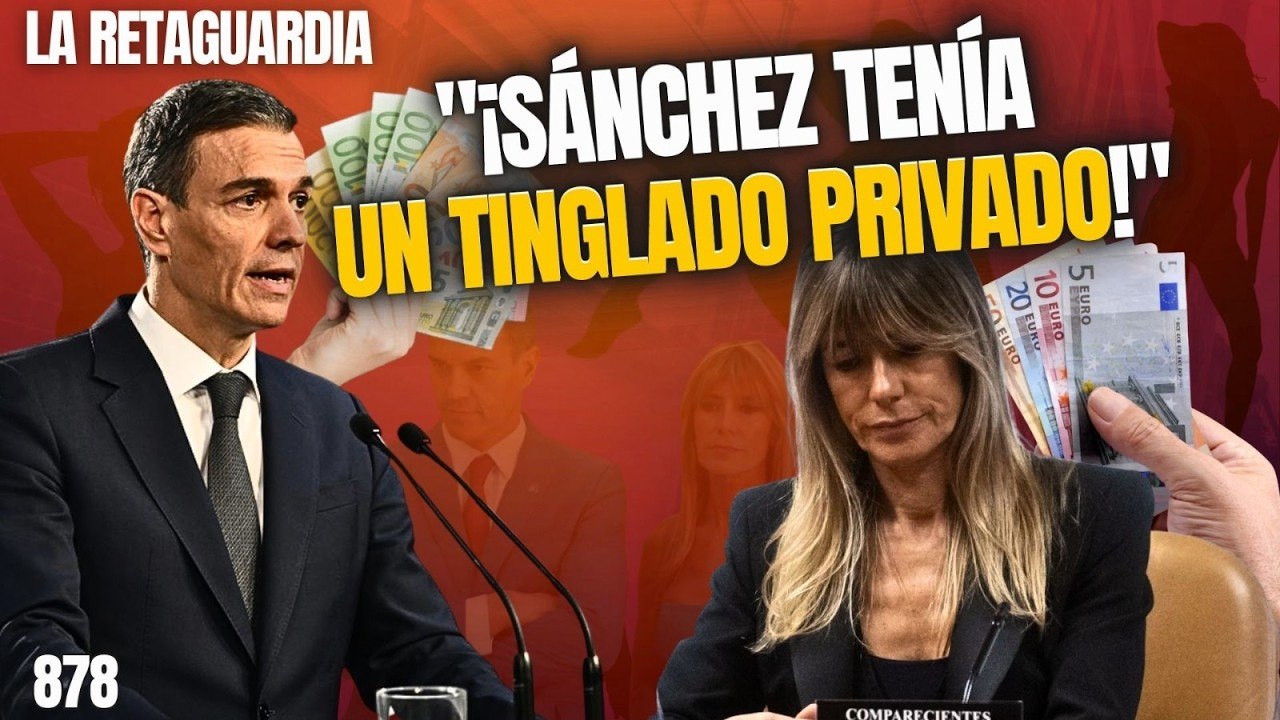 La Retaguardia #878 / ¡Begoña arrastra a su marido al barro judicial! ¡Sánchez tenía un tinglado privado!
