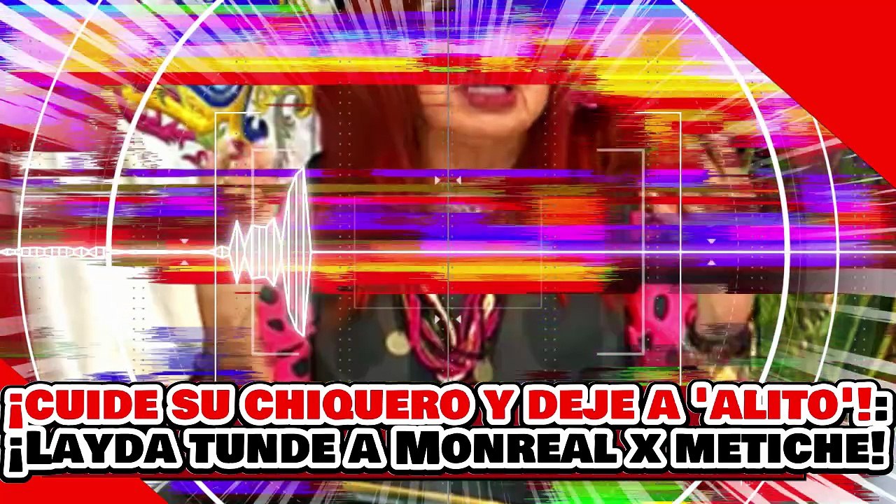 🔥🚨¡CUIDE SU CHIQUERO Y DEJE DE PROTEGER a ALITO! ¡LAYDA SOBAJA a MONREAL por ANDAR de METICHE!
