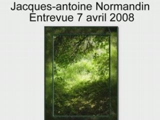 Jacques-Antoine Normandin - Entrevue 7 avril 2008