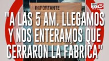 Empleado de Fate: "Llegamos a las cinco de la mañana y nos esteramos que cerraron la fábrica"