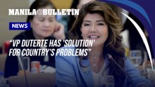 Imee Marcos: VP Duterte has 'solution' for country's problems