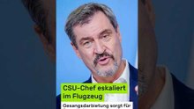 Markus Söder: CSU-Chef eskaliert im Flugzeug - Gesangsdarbietung sorgt für Fremdscham