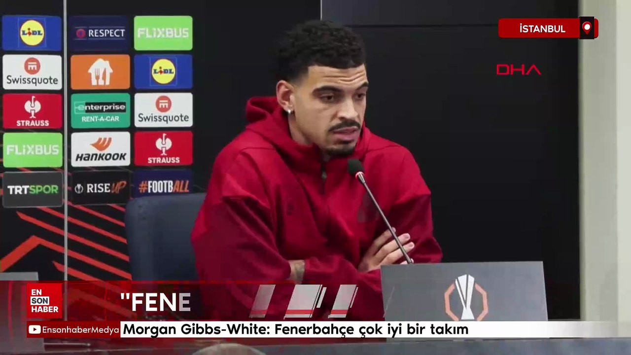 Morgan Gibbs-White: Fenerbahçe çok iyi bir takım