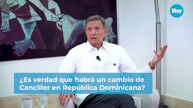 ¿Es verdad que habrá un cambio de Canciller en República Dominicana?
