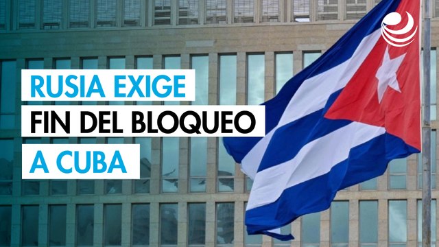 Rusia reclama a Estados Unidos sentido común y terminar el bloqueo petrolero a Cuba