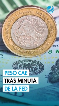 Peso mexicano se deprecia contra el dólar tras minutas de la Reserva Federal