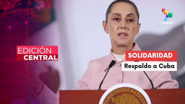 México convoca solidaridad mundial con Cuba frente al bloqueo de EE.UU.