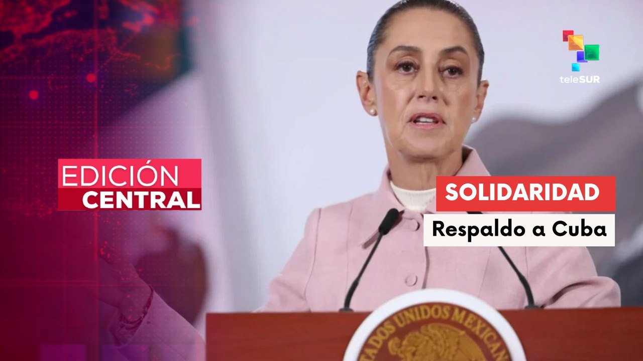 México convoca solidaridad mundial con Cuba frente al bloqueo de EE.UU.