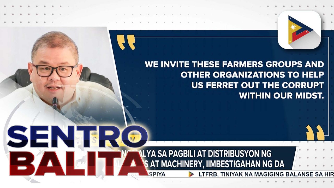 Umano'y anomalya sa pagbili at distribusyon ng agricultural inputs at machinery, iimbestigahan ng D.A.