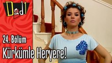 Kürkümle Heryere - Dadı 24.Bölüm Sahneleri